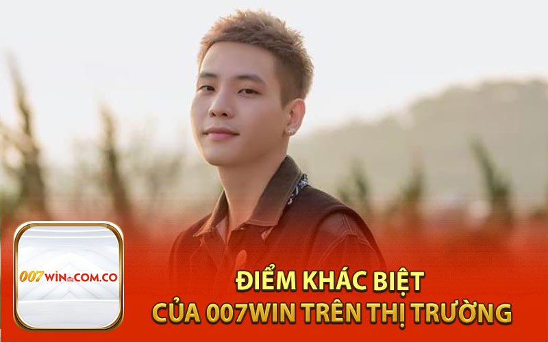 Điểm khác biệt của 007Win trên thị trường