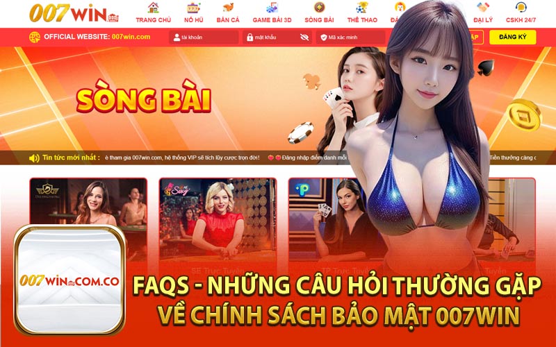 FAQs - Những Câu Hỏi Thường Gặp Về Chính Sách Bảo Mật 007Win