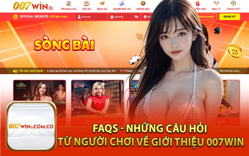 FAQs - Những Câu Hỏi Từ Người Chơi Về Giới Thiệu 007Win